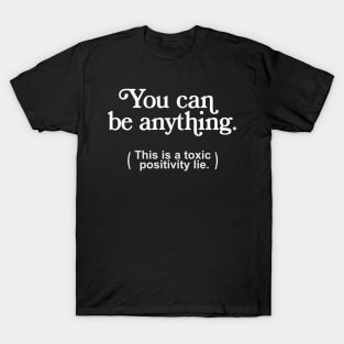 You Can Be Anything (Nihilist Statement Design) T-Shirt